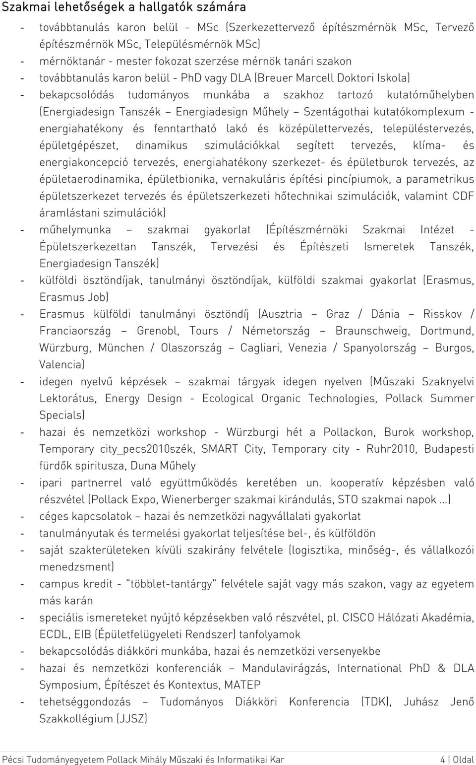 Energiadesign Műhely Szentágothai kutatókomplexum - energiahatékony és fenntartható lakó és középülettervezés, településtervezés, épületgépészet, dinamikus szimulációkkal segített tervezés, klíma- és