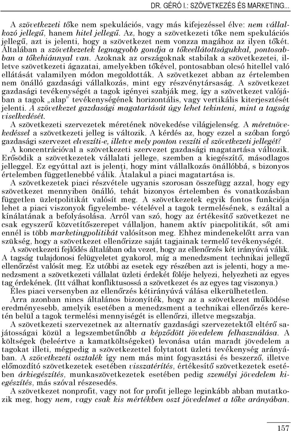 Általában a szövetkezetek legnagyobb gondja a tőkeellátottságukkal, pontosabban a tőkehiánnyal van.