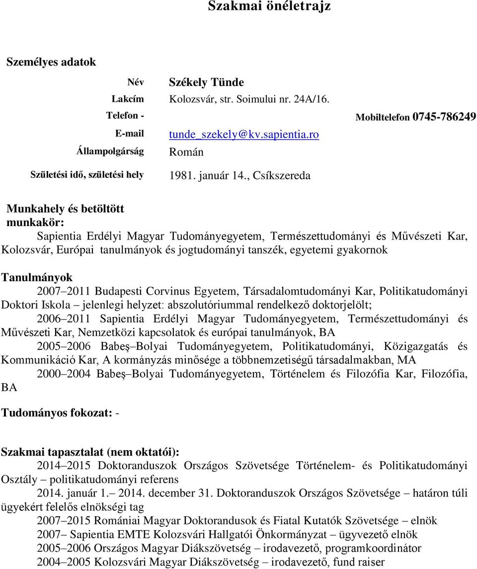 , Csíkszereda Munkahely és betöltött munkakör: Sapientia Erdélyi Magyar Tudományegyetem, Természettudományi és Művészeti Kar, Kolozsvár, Európai tanulmányok és jogtudományi tanszék, egyetemi