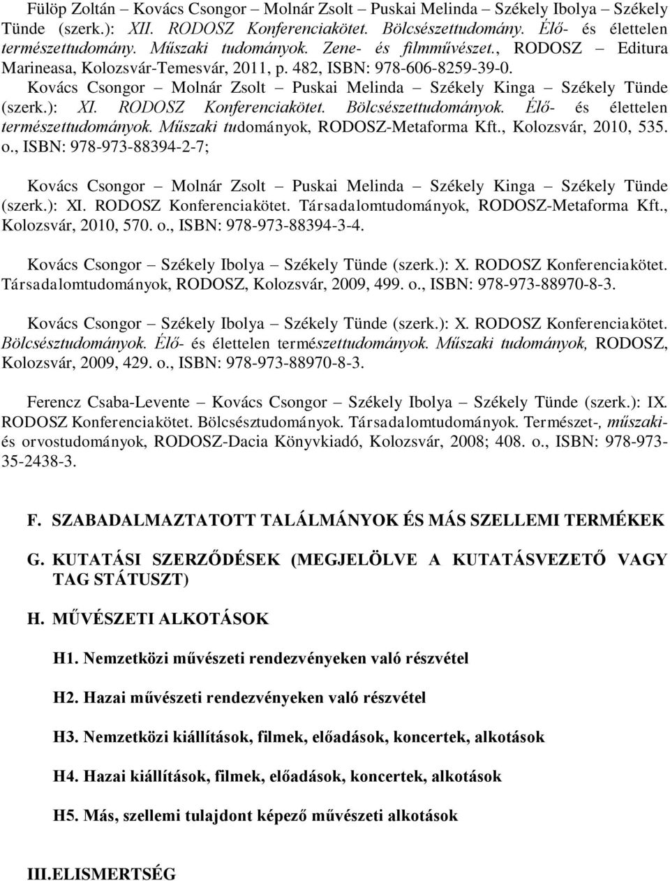 Kovács Csongor Molnár Zsolt Puskai Melinda Székely Kinga Székely Tünde (szerk.): XI. RODOSZ Konferenciakötet. Bölcsészettudományok. Élő- és élettelen természettudományok.