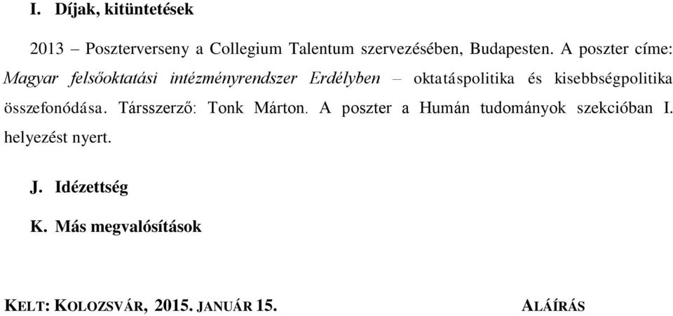 kisebbségpolitika összefonódása. Társszerző: Tonk Márton.