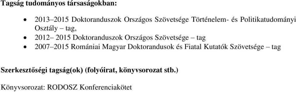 Szövetsége tag 2007 2015 Romániai Magyar Doktorandusok és Fiatal Kutatók Szövetsége