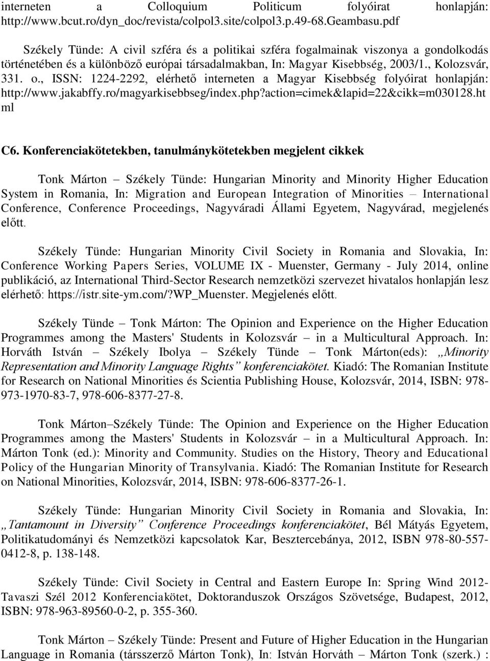 , ISSN: 1224-2292, elérhető interneten a Magyar Kisebbség folyóirat honlapján: http://www.jakabffy.ro/magyarkisebbseg/index.php?action=cimek&lapid=22&cikk=m030128.ht ml C6.