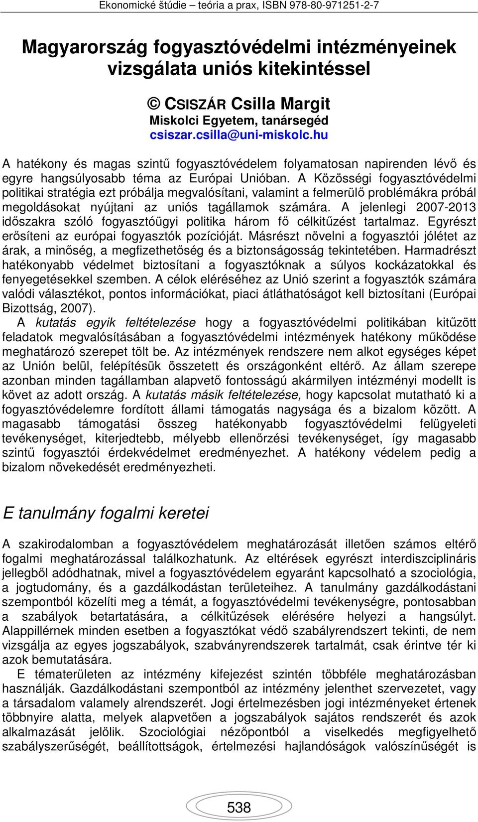A Közösségi fogyasztóvédelmi politikai stratégia ezt próbálja megvalósítani, valamint a felmerülő problémákra próbál megoldásokat nyújtani az uniós tagállamok számára.