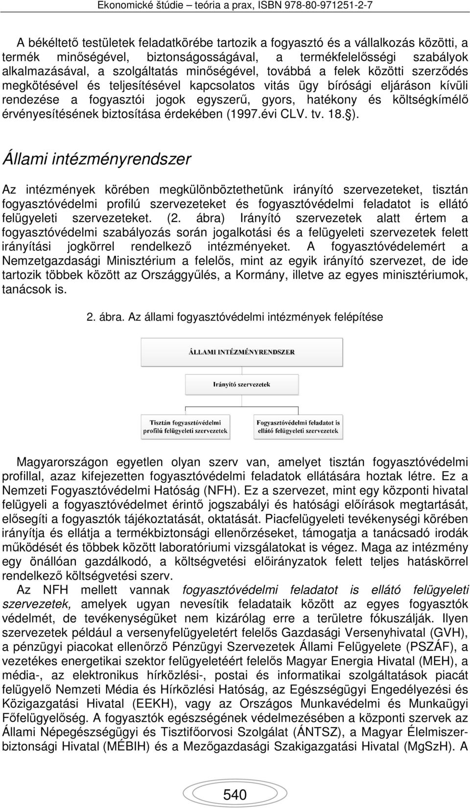 érvényesítésének biztosítása érdekében (1997.évi CLV. tv. 18. ).
