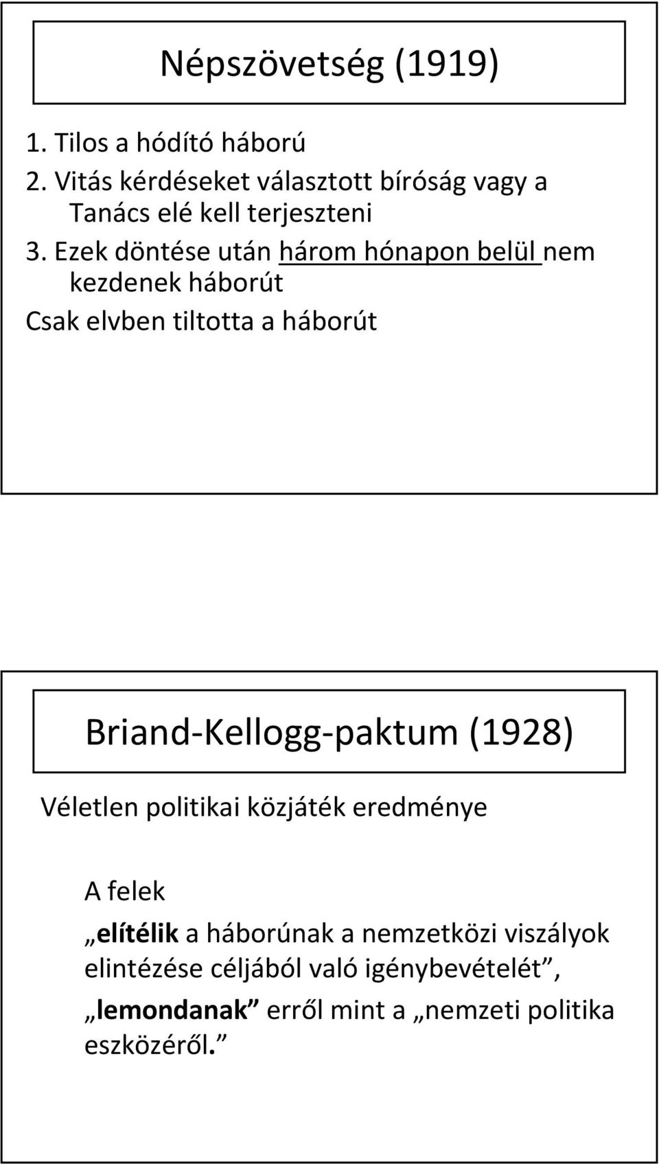 Ezek döntése után három hónapon belül nem kezdenek háborút Csak elvben tiltotta a háborút Briand Kellogg