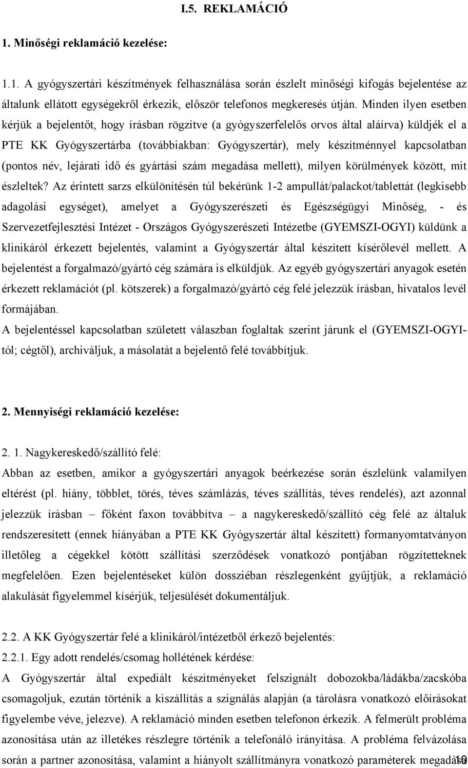 kapcsolatban (pontos név, lejárati idő és gyártási szám megadása mellett), milyen körülmények között, mit észleltek?