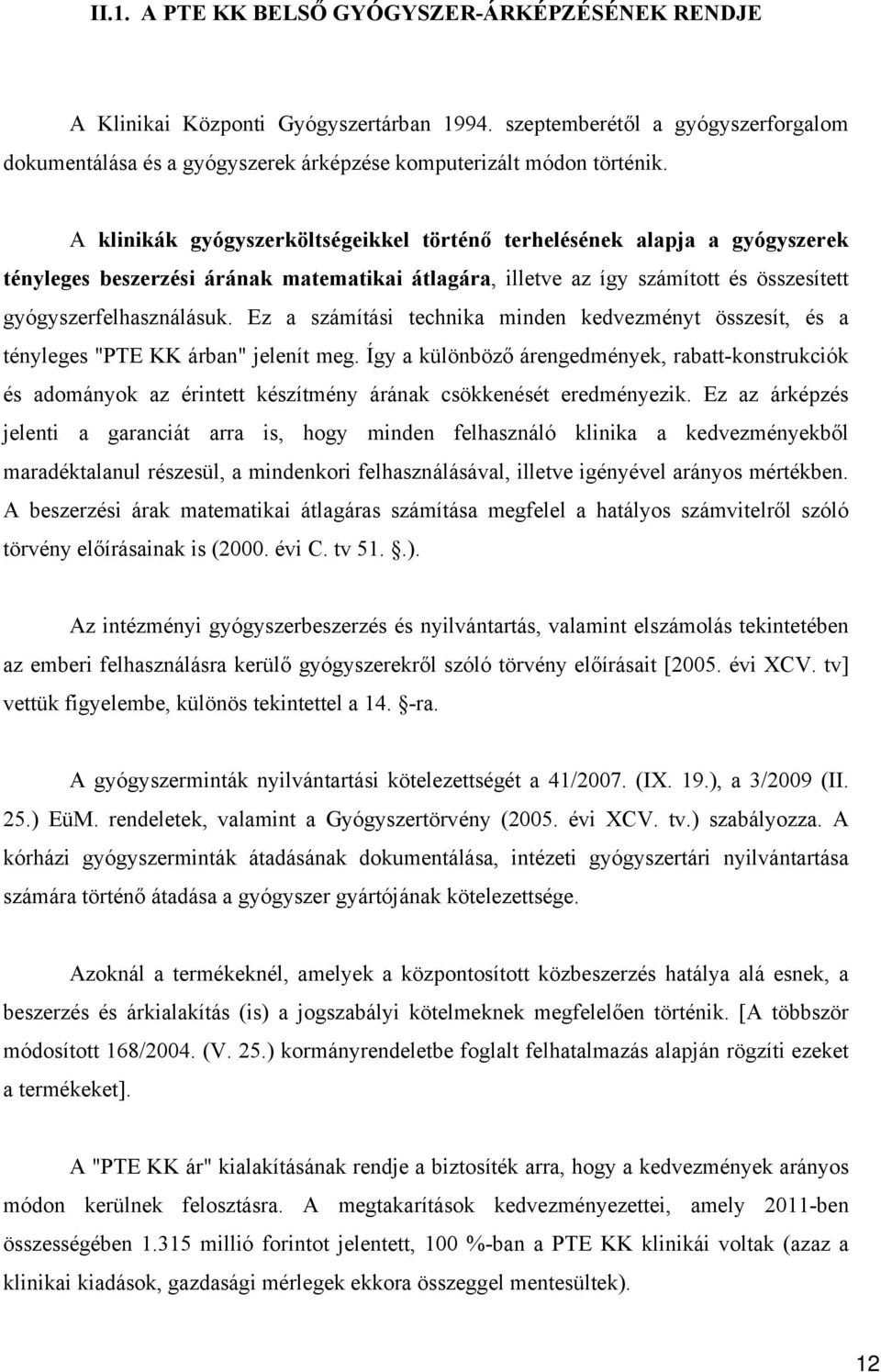 Ez a számítási technika minden kedvezményt összesít, és a tényleges "PTE KK árban" jelenít meg.