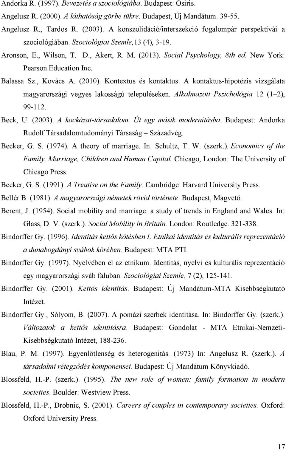 New York: Pearson Education Inc. Balassa Sz., Kovács A. (2010). Kontextus és kontaktus: A kontaktus-hipotézis vizsgálata magyarországi vegyes lakosságú településeken.
