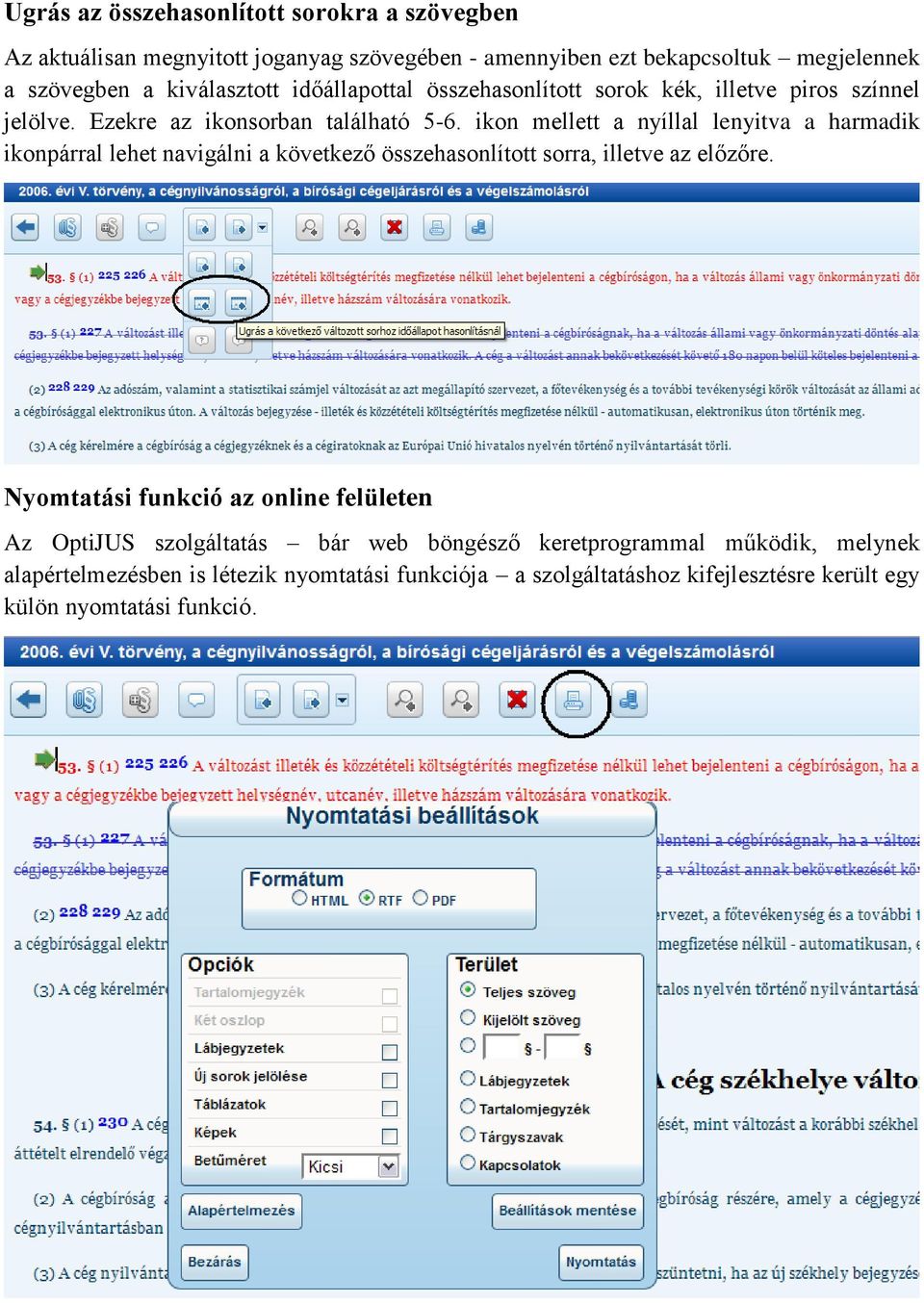 ikon mellett a nyíllal lenyitva a harmadik ikonpárral lehet navigálni a következő összehasonlított sorra, illetve az előzőre.