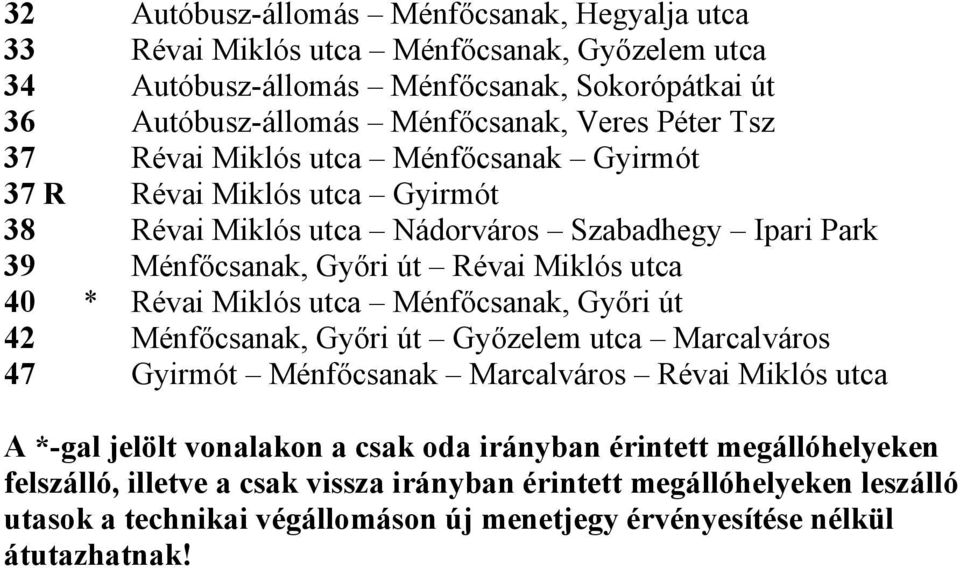 Révai Miklós utca Ménfőcsanak, Győri út 42 Ménfőcsanak, Győri út Győzelem utca Marcalváros 47 Gyirmót Ménfőcsanak Marcalváros Révai Miklós utca A *-gal jelölt vonalakon a csak oda