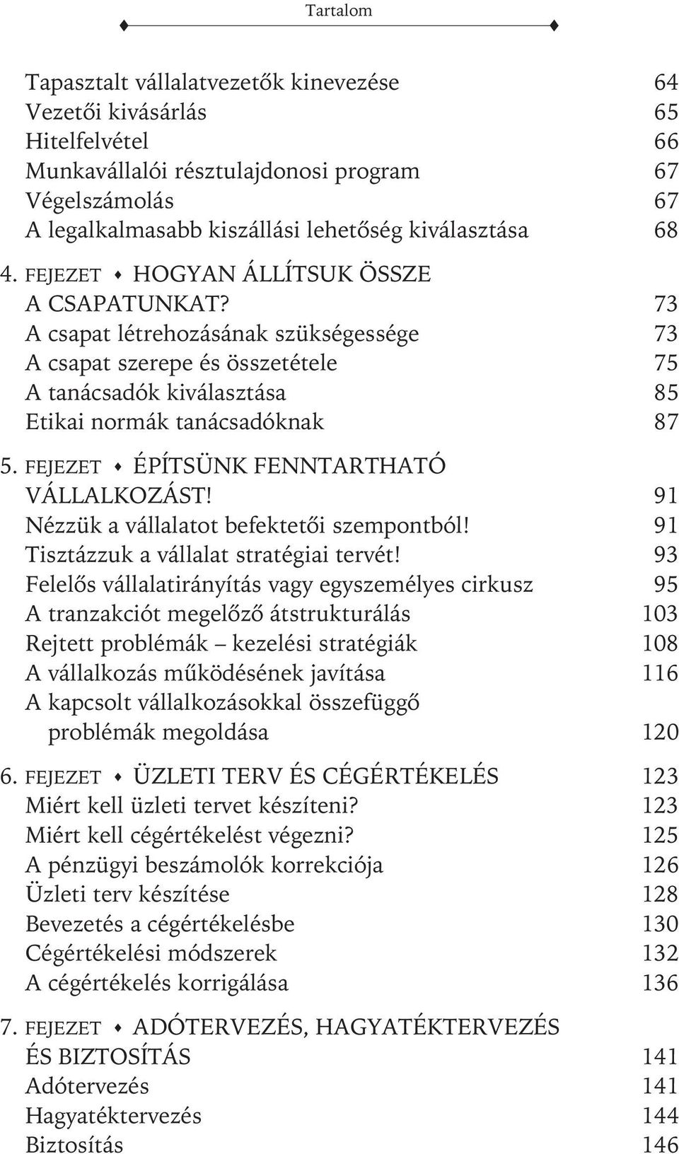 FEJEZET ÉPÍTSÜNK FENNTARTHATÓ VÁLLALKOZÁST! 91 Nézzük a vállalatot befektetõi szempontból! 91 Tisztázzuk a vállalat stratégiai tervét!