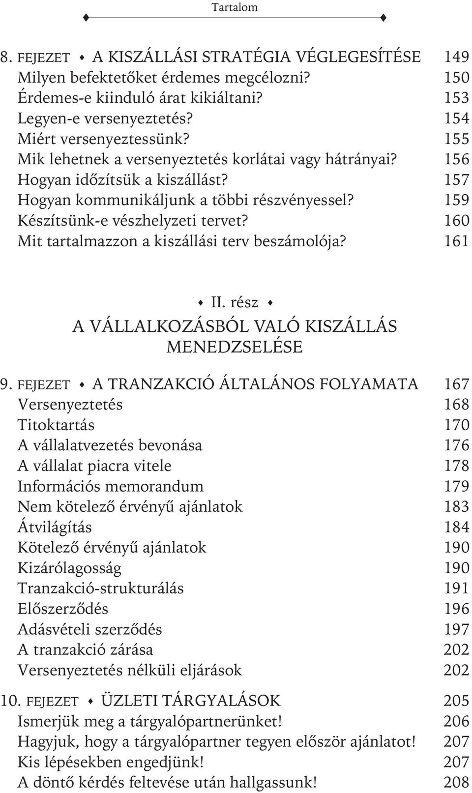 160 Mit tartalmazzon a kiszállási terv beszámolója? 161 II. rész A VÁLLALKOZÁSBÓL VALÓ KISZÁLLÁS MENEDZSELÉSE 9.