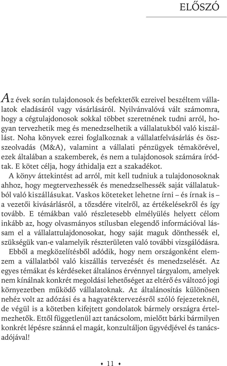 Noha könyvek ezrei foglalkoznak a vállalatfelvásárlás és öszszeolvadás (M&A), valamint a vállalati pénzügyek témakörével, ezek általában a szakemberek, és nem a tulajdonosok számára íródtak.