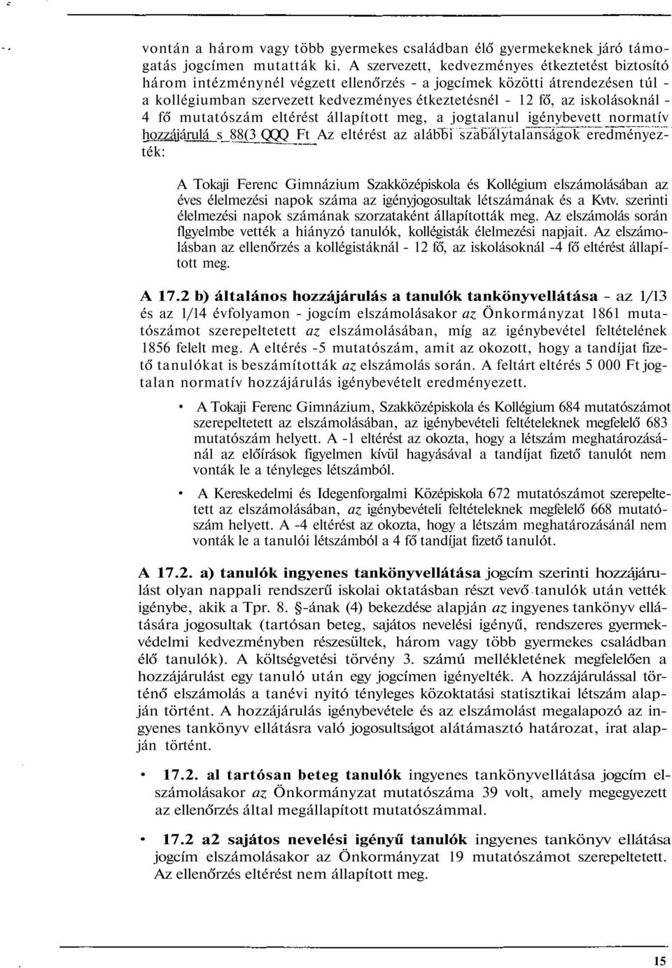 iskolásoknál - 4 fő mutatószám eltérést állapított meg, a jogtalanul igénybevett normatív hozzájárulá_s_88(3 QQQ Ft Az eltérést az alábbi szabálytalanságok eredményezték: A Tokaji Ferenc Gimnázium