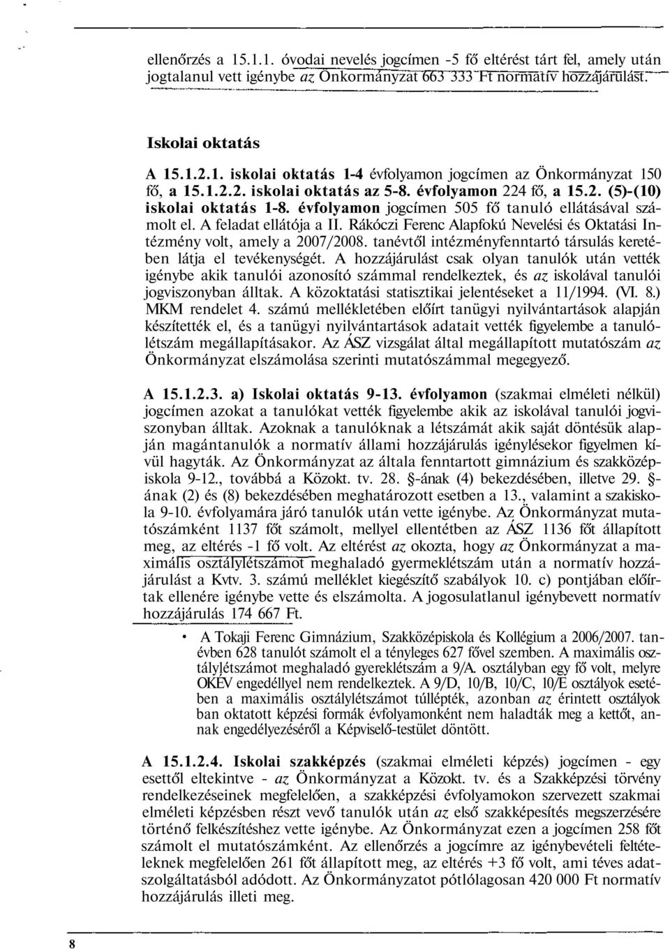 Rákóczi Ferenc Alapfokú Nevelési és Oktatási Intézmény volt, amely a 2007/2008. tanévtől intézményfenntartó társulás keretében látja el tevékenységét.