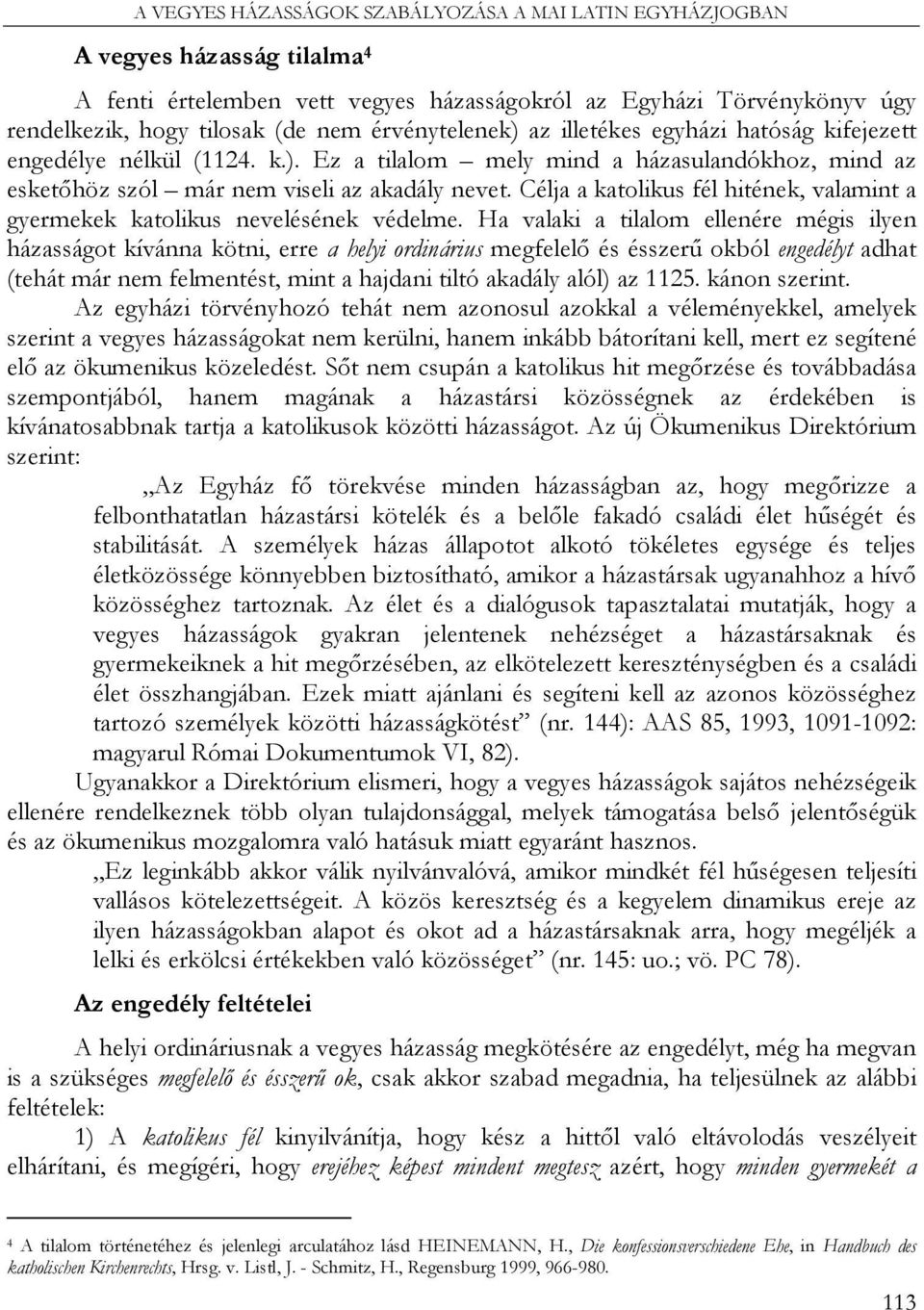 Célja a katolikus fél hitének, valamint a gyermekek katolikus nevelésének védelme.