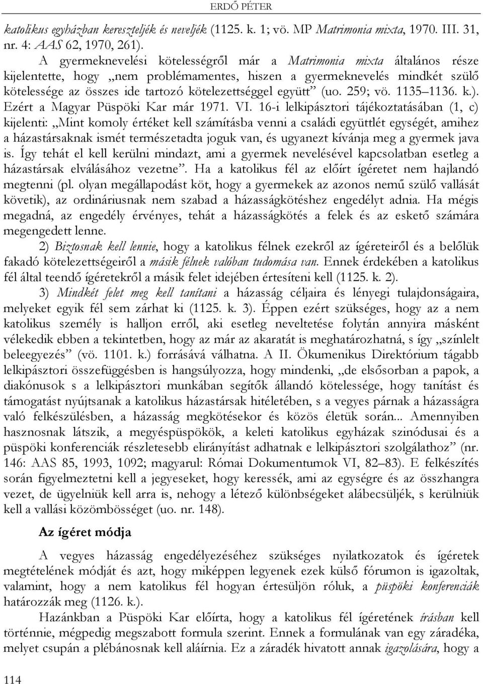 együtt (uo. 259; vö. 1135 1136. k.). Ezért a Magyar Püspöki Kar már 1971. VI.