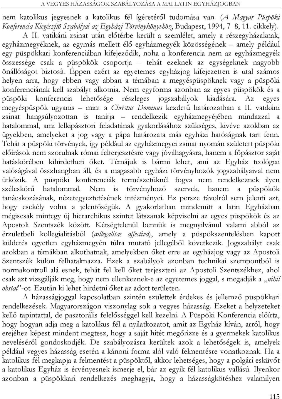 vatikáni zsinat után előtérbe került a szemlélet, amely a részegyházaknak, egyházmegyéknek, az egymás mellett élő egyházmegyék közösségének amely például egy püspökkari konferenciában kifejeződik,