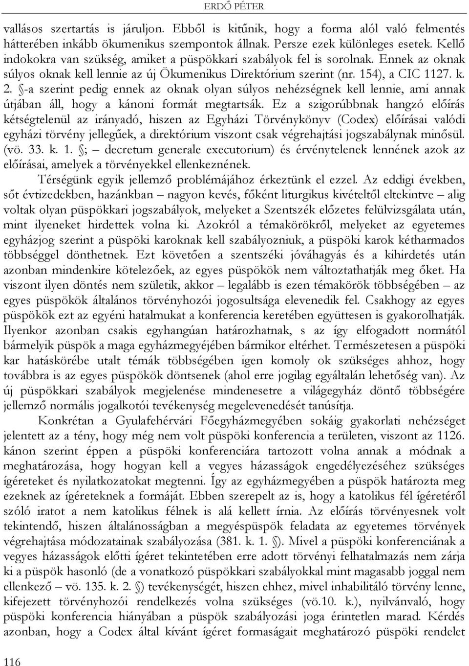 -a szerint pedig ennek az oknak olyan súlyos nehézségnek kell lennie, ami annak útjában áll, hogy a kánoni formát megtartsák.