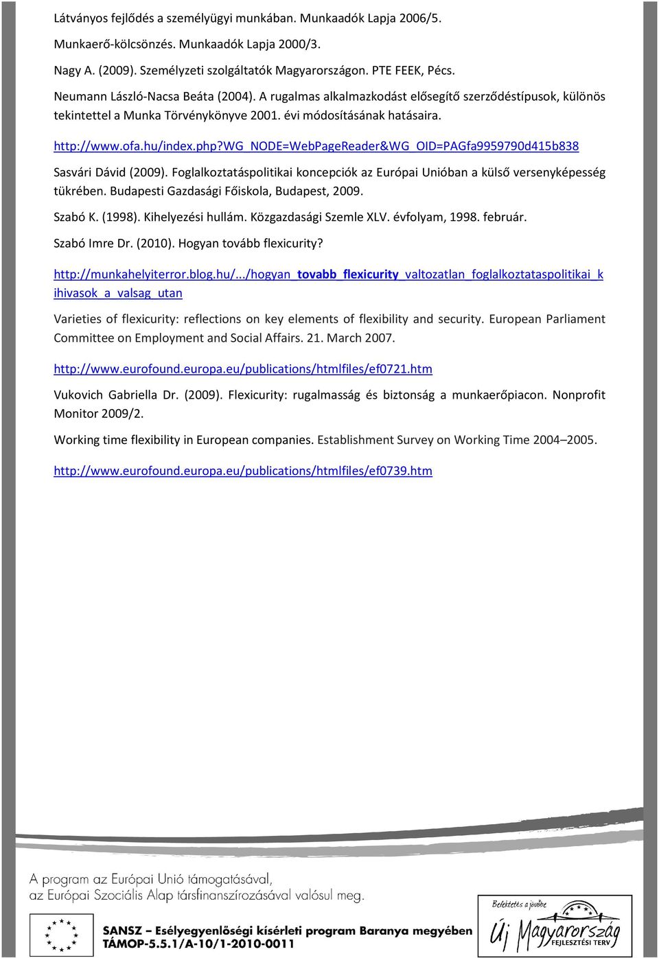 wg_node=webpagereader&wg_oid=pagfa9959790d415b838 Sasvári Dávid (2009). Foglalkoztatáspolitikai koncepciók az Európai Unióban a külső versenyképesség tükrében.