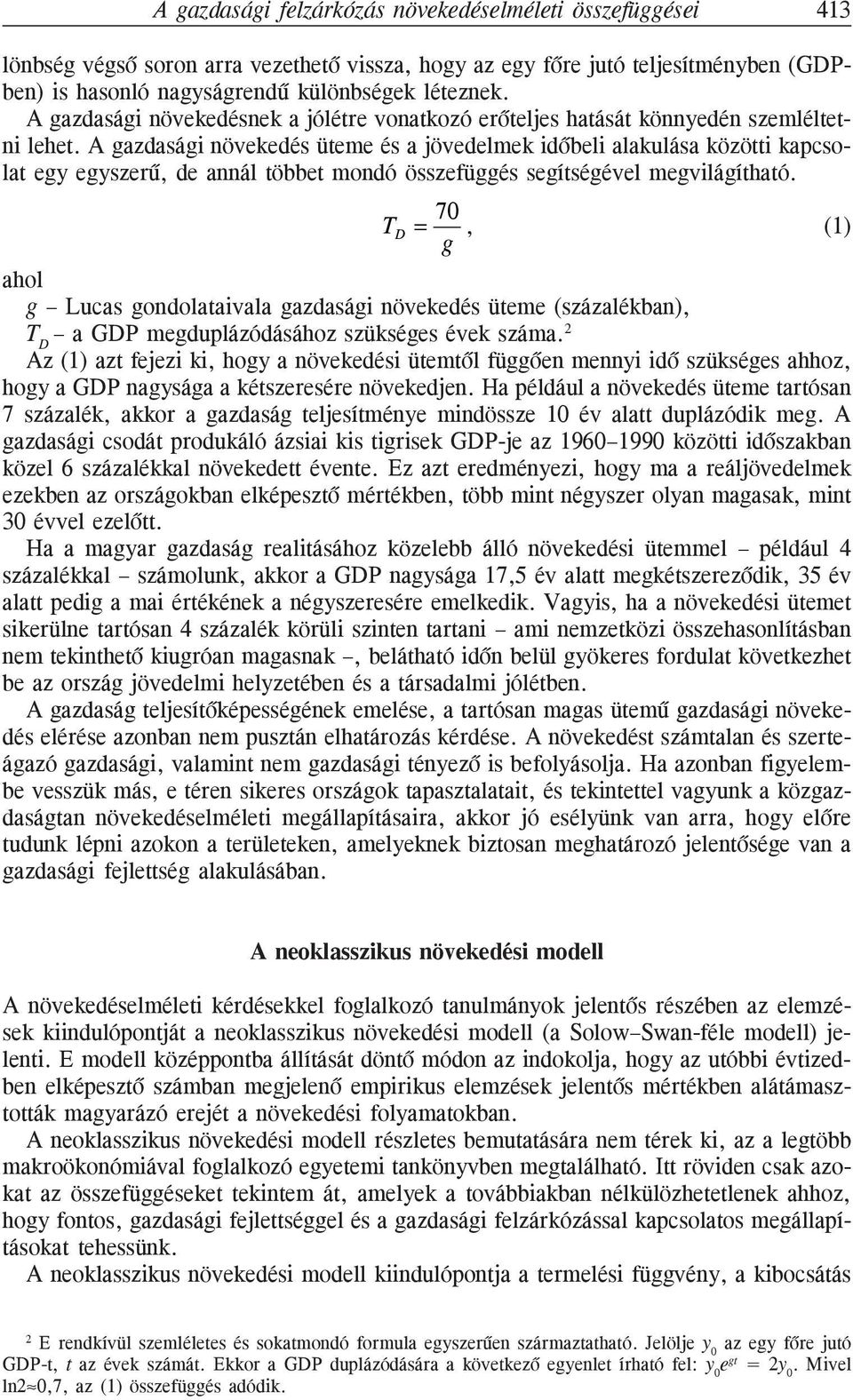 A gazdasági növekedés üteme és a jövedelmek idõbeli alakulása közötti kapcsolat egy egyszerû, de annál többet mondó összefüggés segítségével megvilágítható.