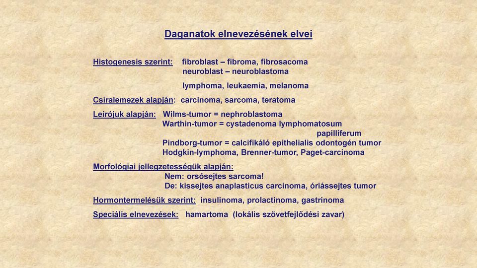 epithelialis odontogén tumor Hodgkin-lymphoma, Brenner-tumor, Paget-carcinoma Morfológiai jellegzetességük alapján: Nem: orsósejtes sarcoma!