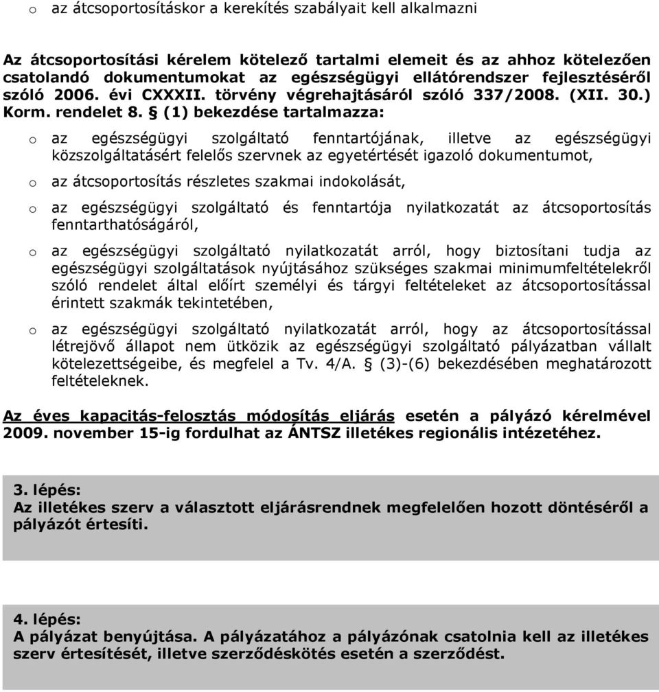 (1) bekezdése tartalmazza: o az egészségügyi szolgáltató fenntartójának, illetve az egészségügyi közszolgáltatásért felelıs szervnek az egyetértését igazoló dokumentumot, o az átcsoportosítás