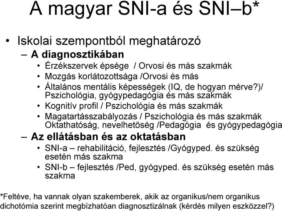 )/ Pszichológia, gyógypedagógia és más szakmák Kognitív profil / Pszichológia és más szakmák Magatartásszabályozás / Pszichológia és más szakmák Oktathatóság, nevelhetőség