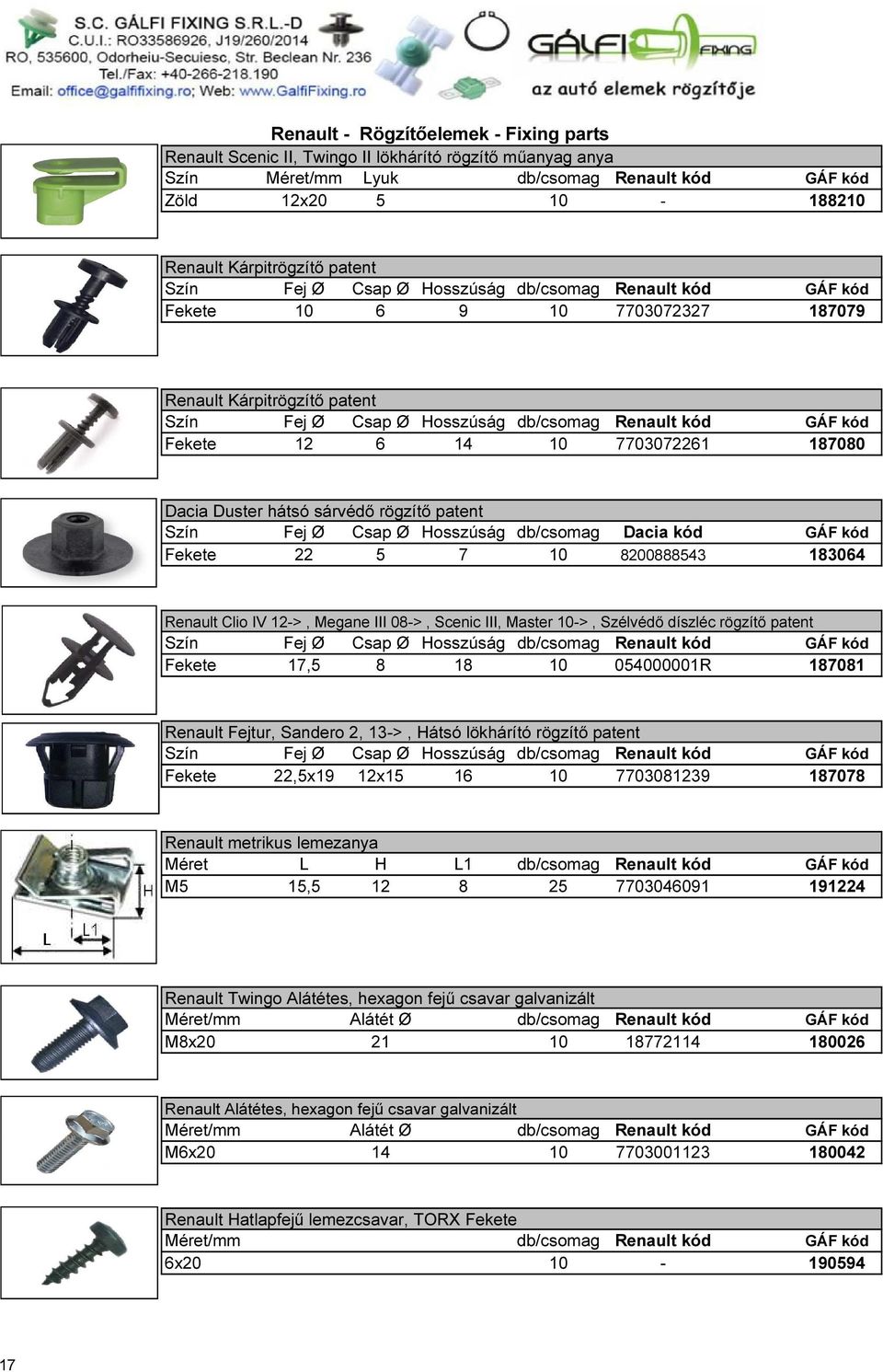 Dacia Duster hátsó sárvédő rögzítő patent Szín Fej Ø Csap Ø Hosszúság db/csomag Dacia kód Fekete 22 5 7 10 8200888543 183064 Renault Clio IV 12->, Megane III 08->, Scenic III, Master 10->, Szélvédő