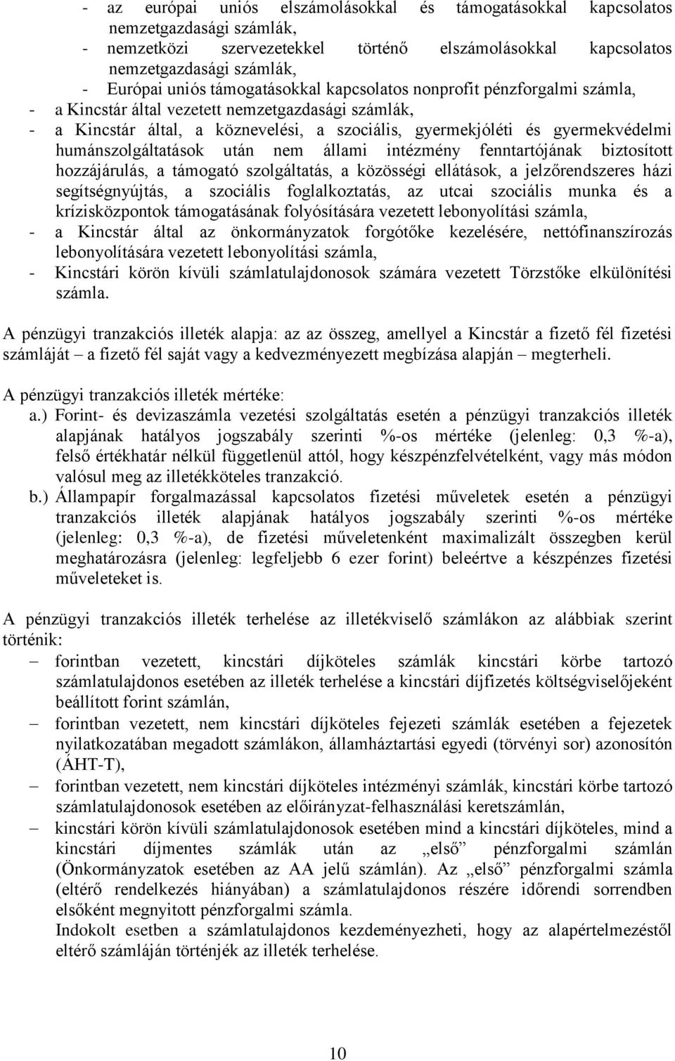 humánszolgáltatások után nem állami intézmény fenntartójának biztosított hozzájárulás, a támogató szolgáltatás, a közösségi ellátások, a jelzőrendszeres házi segítségnyújtás, a szociális