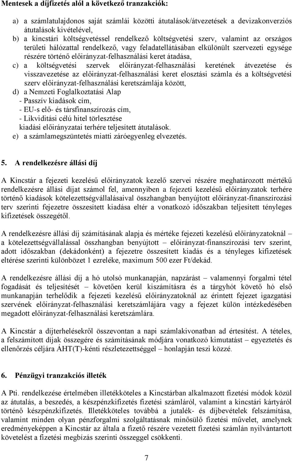 a költségvetési szervek előirányzat-felhasználási keretének átvezetése és visszavezetése az előirányzat-felhasználási keret elosztási számla és a költségvetési szerv előirányzat-felhasználási