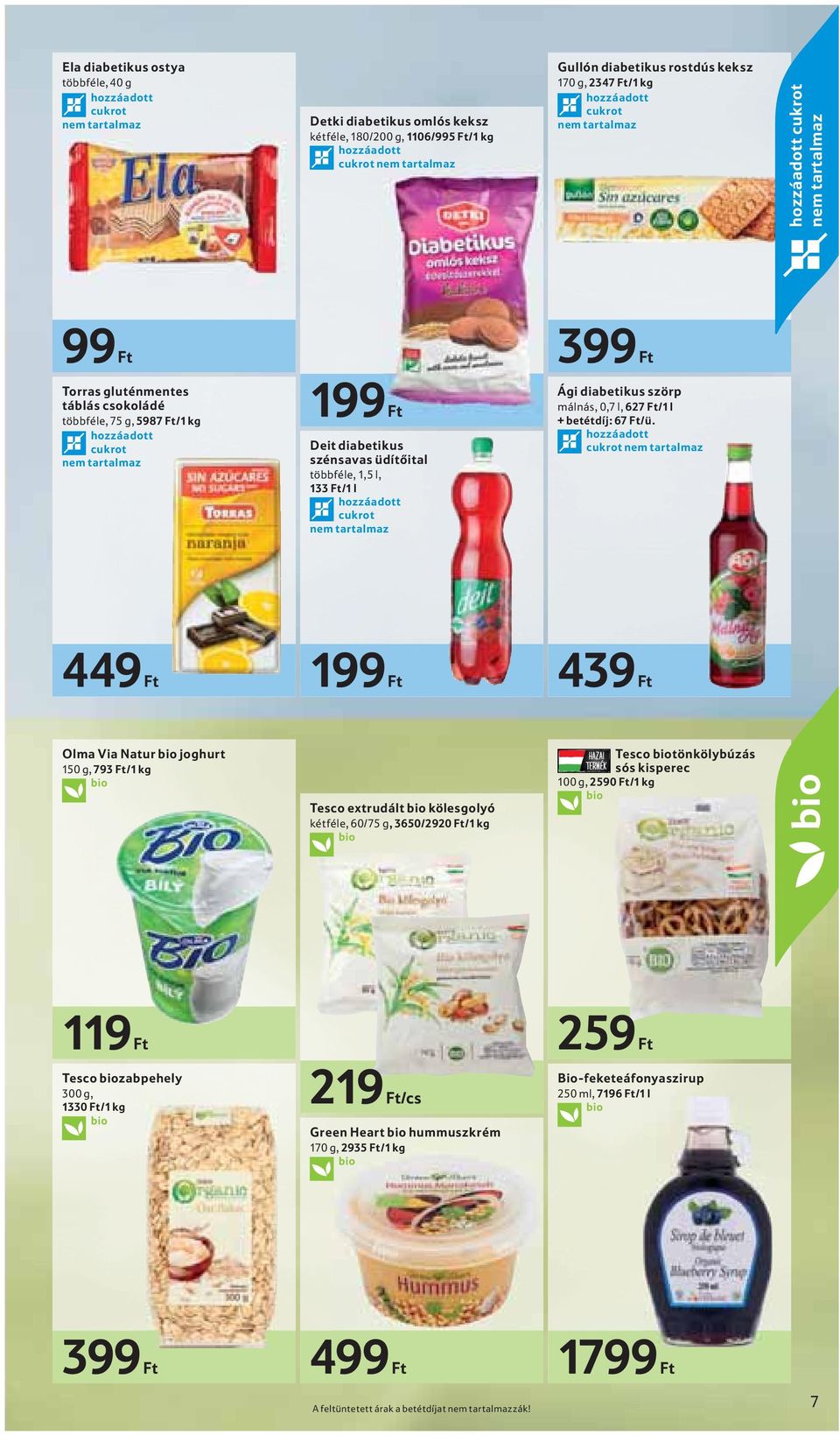 Ft Deit diabetikus szénsavas üdítőital többféle, 1,5 l, 133 Ft/1 l hozzáadott cukrot nem tartalmaz Ági diabetikus szörp málnás, 0,7 l, 627 Ft/1 l + betétdíj: 67 Ft/ü.