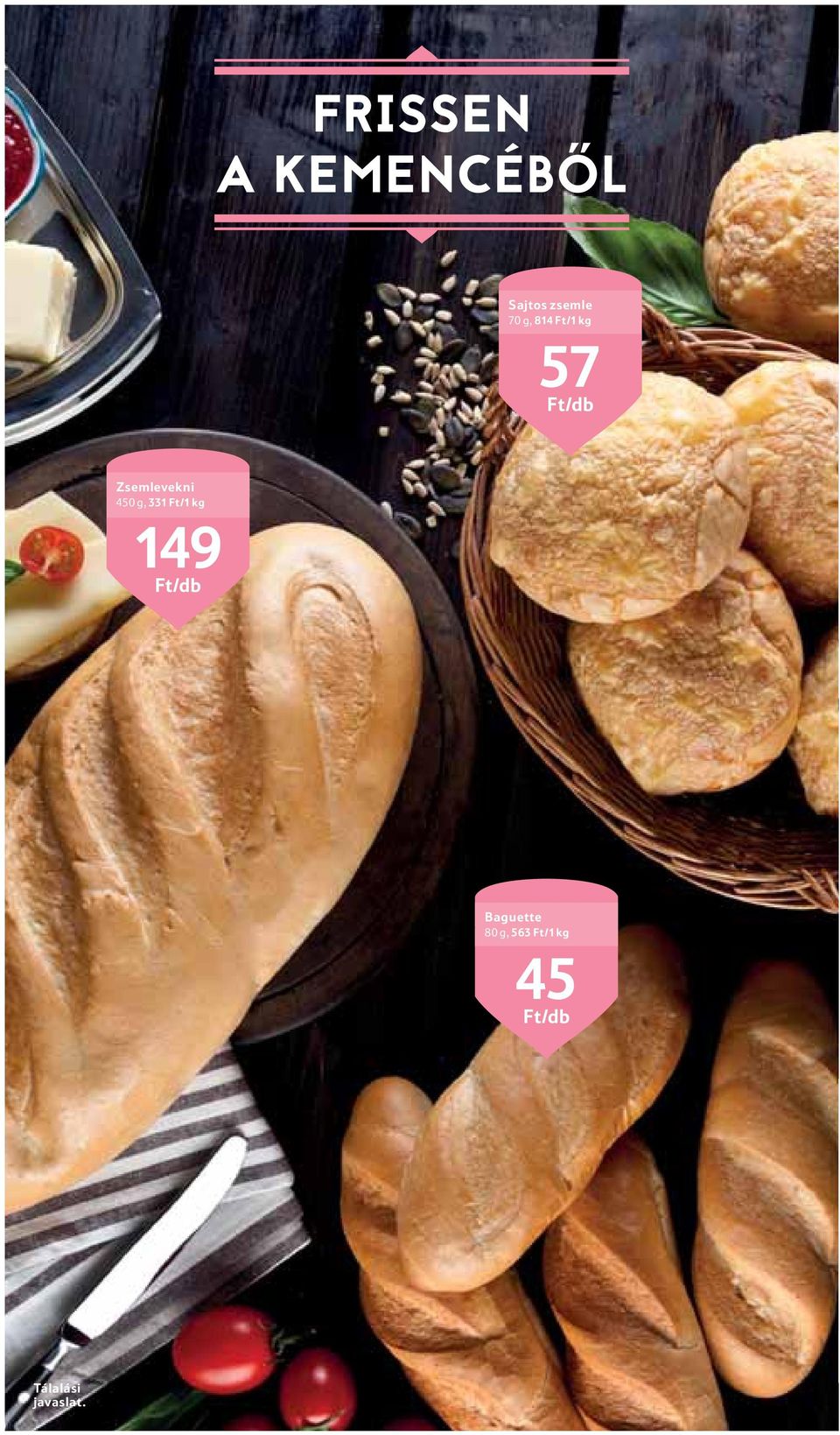 g, 331 Ft/1 kg 149 Ft/db Baguette 80 g,