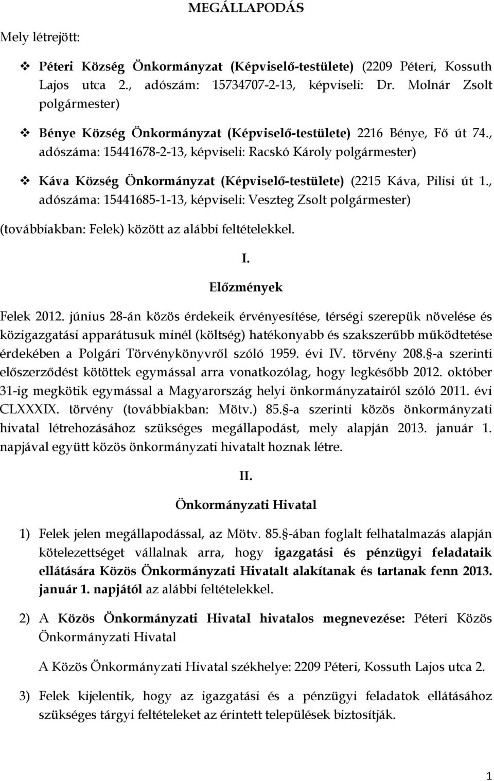 , adószáma: 15441678-2-13, képviseli: Racskó Károly polgármester) Káva Község Önkormányzat (Képviselő-testülete) (2215 Káva, Pilisi út 1.