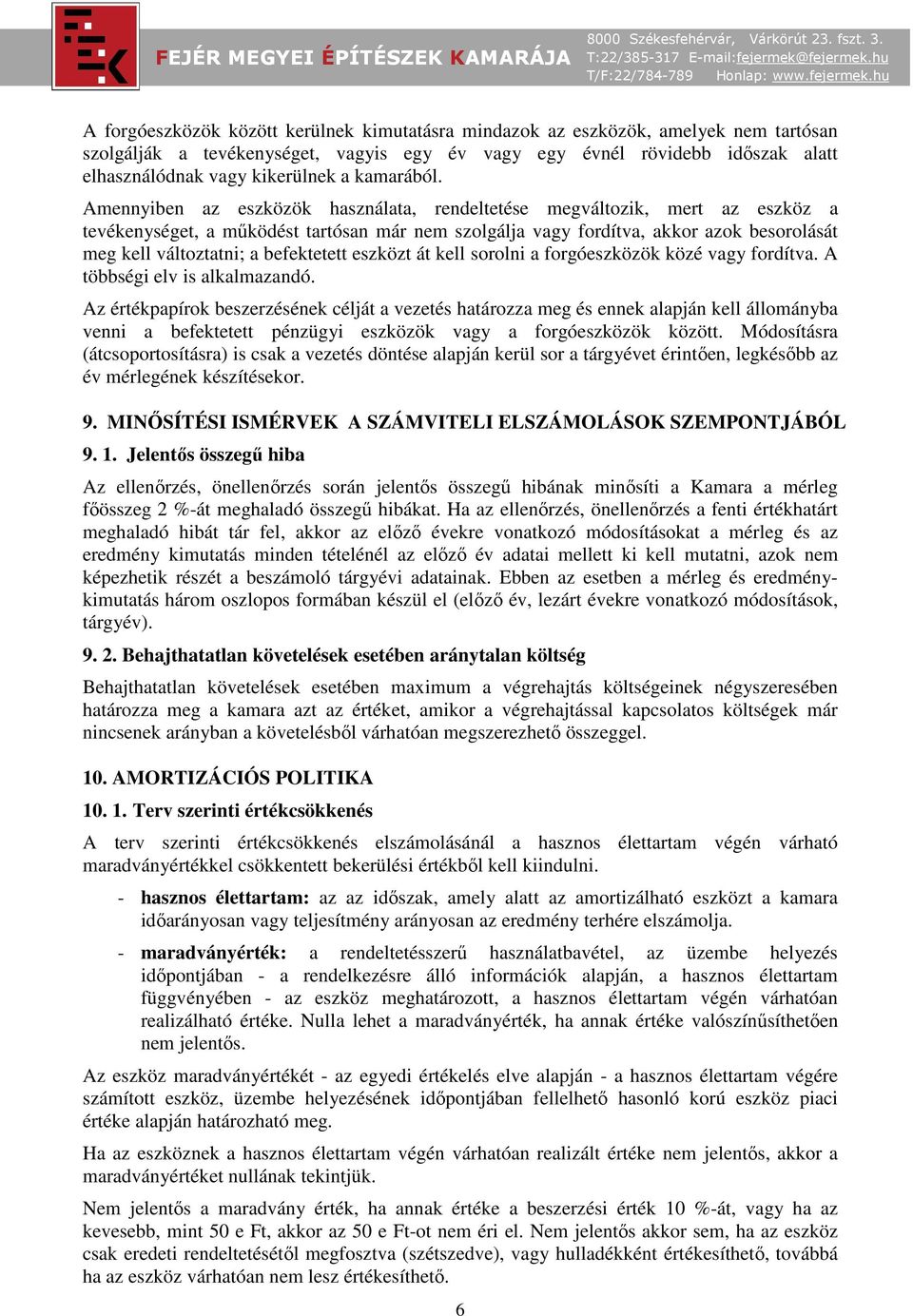 Amennyiben az eszközök használata, rendeltetése megváltozik, mert az eszköz a tevékenységet, a működést tartósan már nem szolgálja vagy fordítva, akkor azok besorolását meg kell változtatni; a