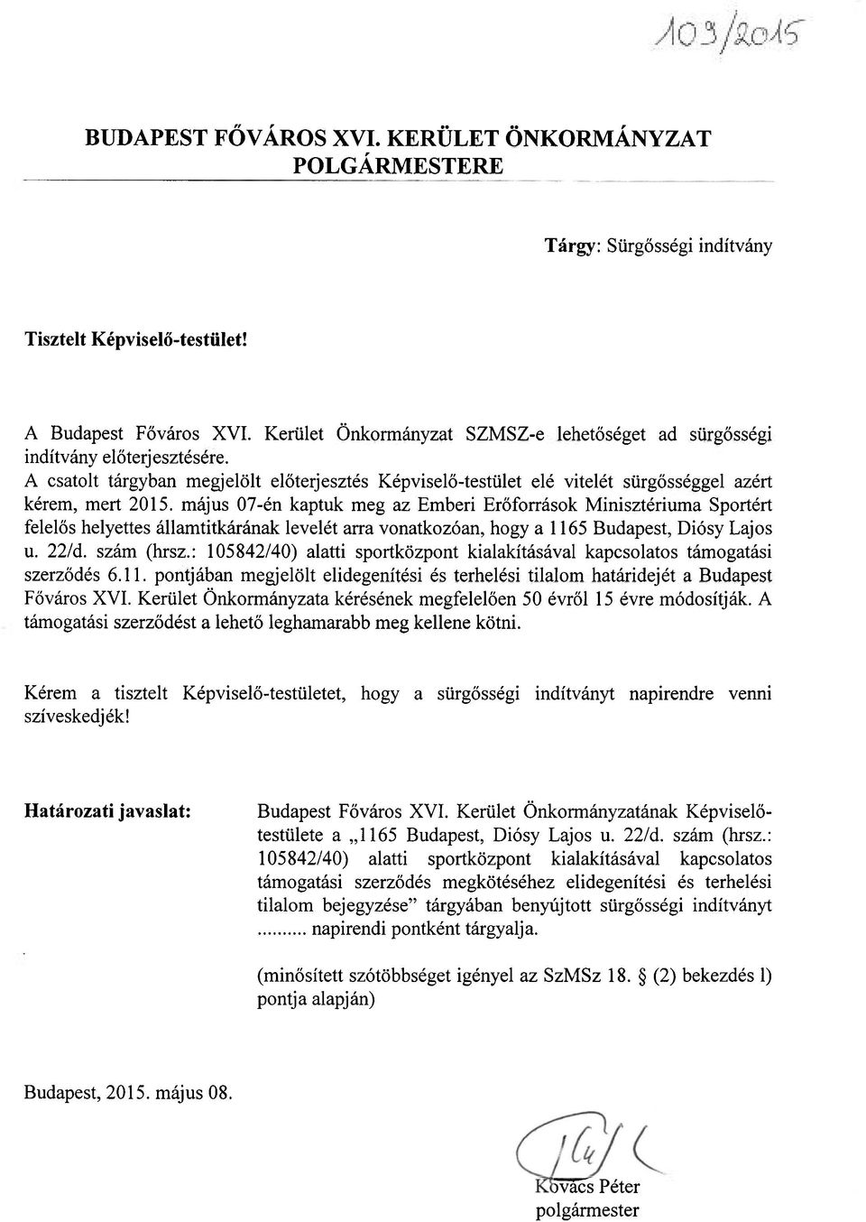 május 07-én kaptuk meg az Emberi Erőforrások Minisztériuma Sportért felelős helyettes államtitkárának levelét arra vonatkozóan, hogy a 1165 Budapest, Diósy Lajos u. 22/d. szám (hrsz.