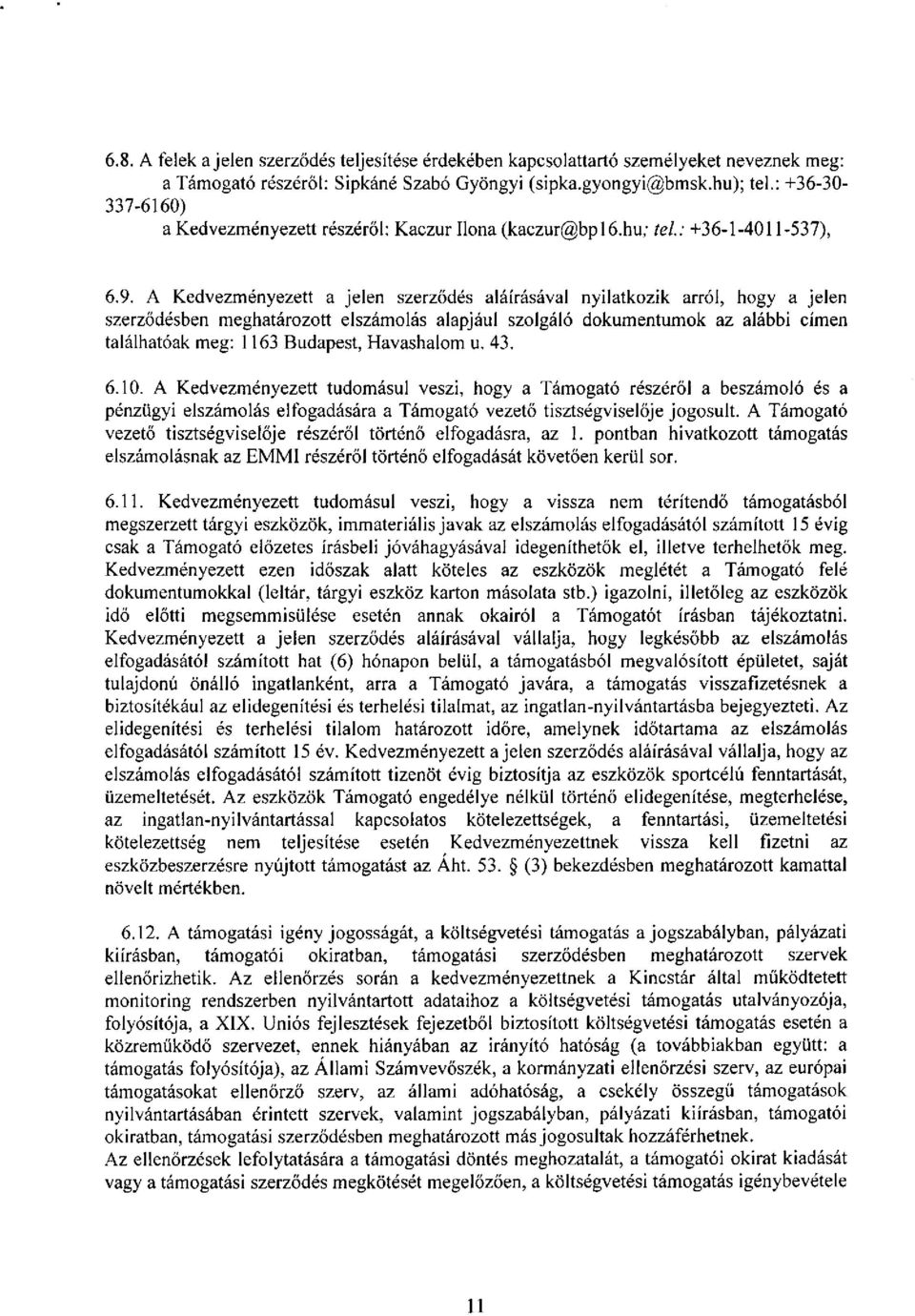 A Kedvezményezett a jelen szerződés aláírásával nyilatkozik arról, hogy a jelen szerződésben meghatározott elszámolás alapjául szolgáló dokumentumok az alábbi címen találhatóak meg: 1163 Budapest,