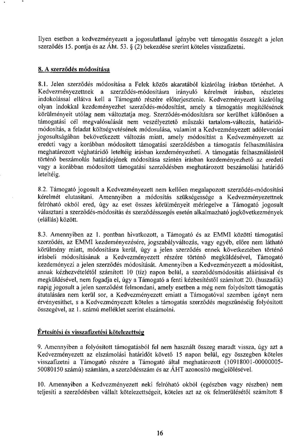 Kedvezményezett kizárólag olyan indokkal kezdeményezhet szerződés-módosítást, amely a támogatás megítélésének körülményeit utólag nem változtatja meg.