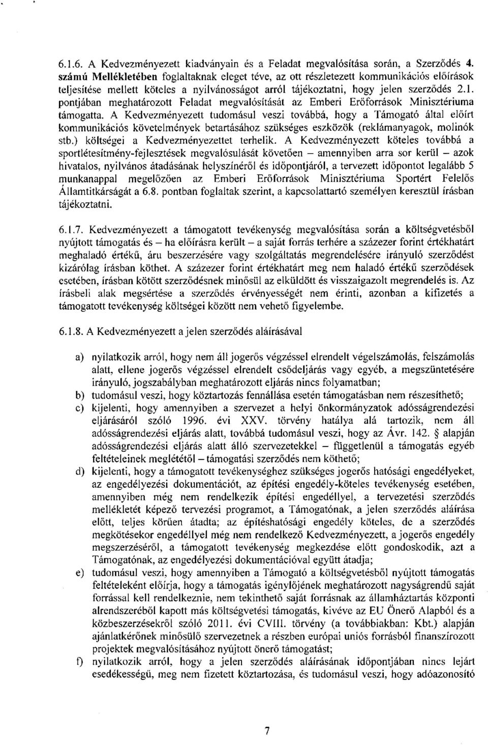pontjában meghatározott Feladat megvalósítását az Emberi Erőforrások Minisztériuma támogatta.