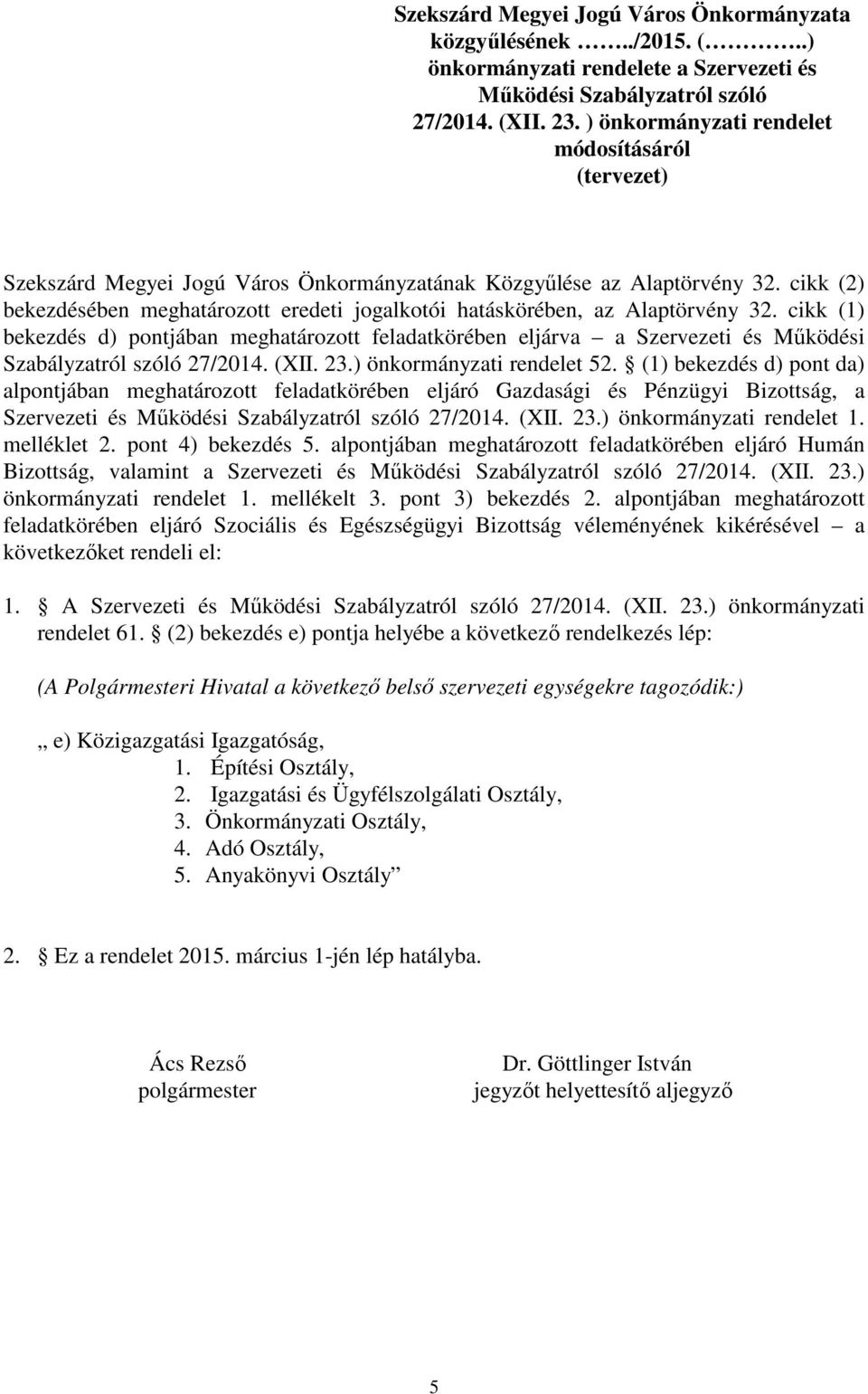 cikk (2) bekezdésében meghatározott eredeti jogalkotói hatáskörében, az Alaptörvény 32.