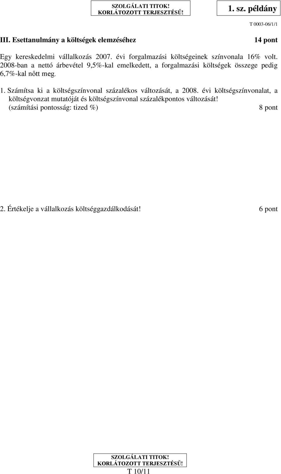 2008-ban a nettó árbevétel 9,5%-kal emelkedett, a forgalmazási költségek összege pedig 6,7%-kal nőtt meg. 1.