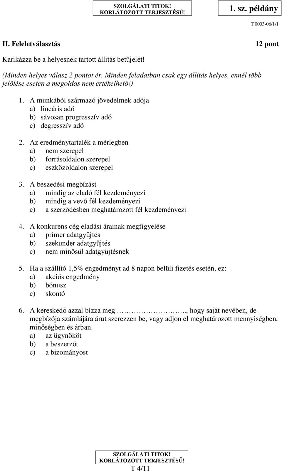 A munkából származó jövedelmek adója a) lineáris adó b) sávosan progresszív adó c) degresszív adó 2.