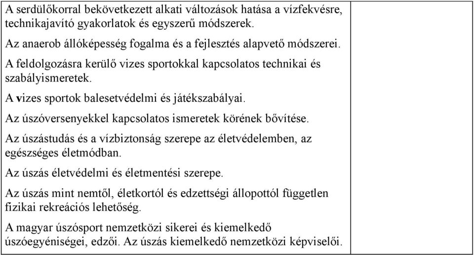A vizes sportok balesetvédelmi és játékszabályai. Az úszóversenyekkel kapcsolatos ismeretek körének bővítése.