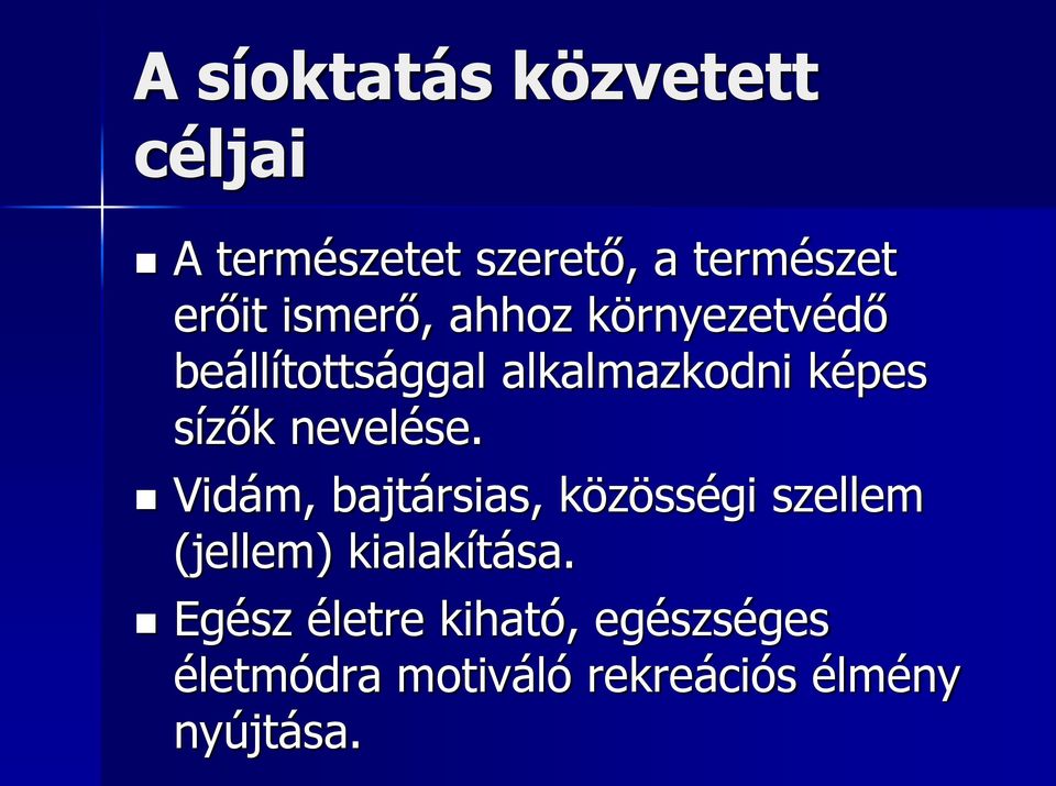 nevelése. Vidám, bajtársias, közösségi szellem (jellem) kialakítása.