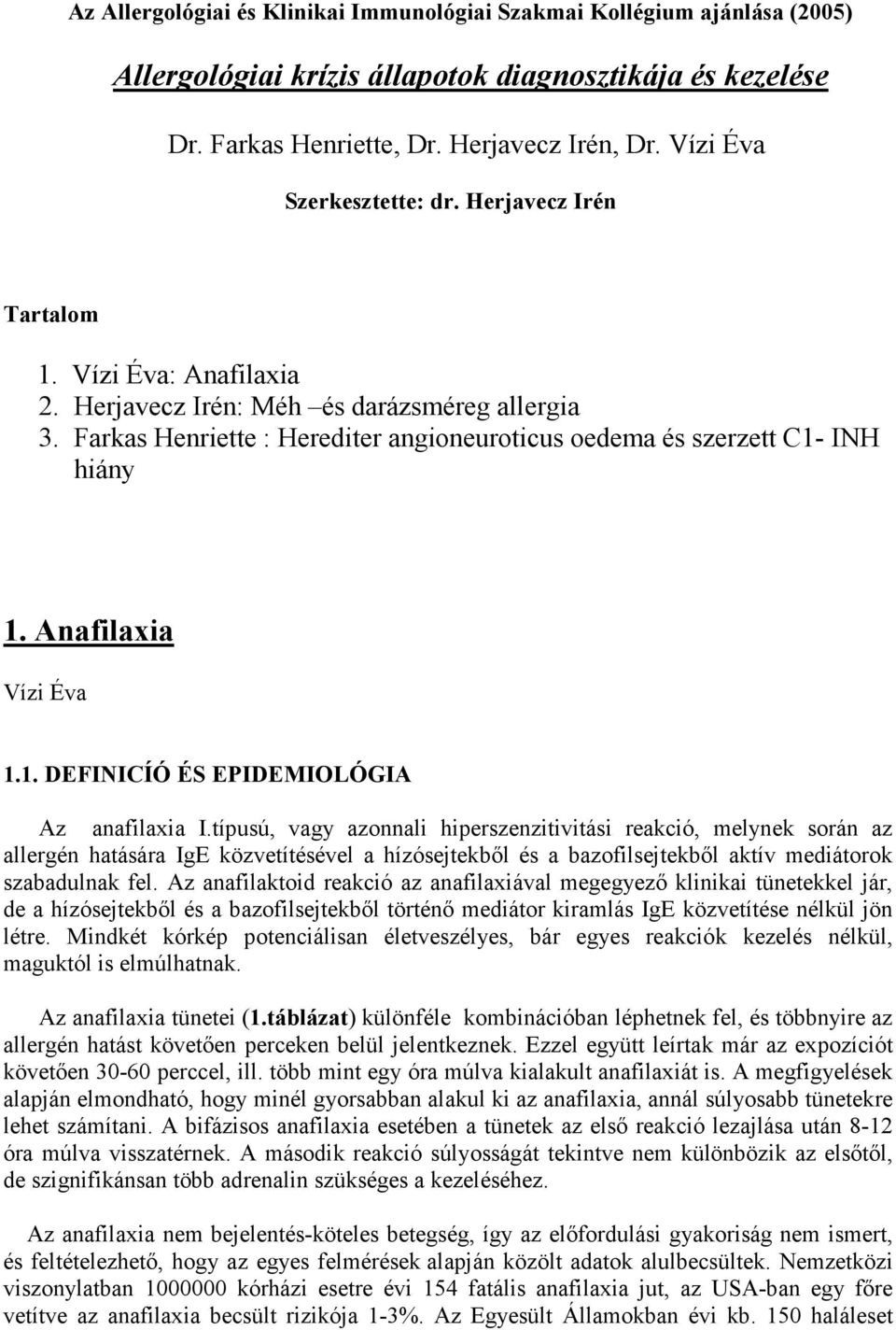 Farkas Henriette : Herediter angioneuroticus oedema és szerzett C1- INH hiány 1. Anafilaxia Vízi Éva 1.1. DEFINICÍÓ ÉS EPIDEMIOLÓGIA Az anafilaxia I.