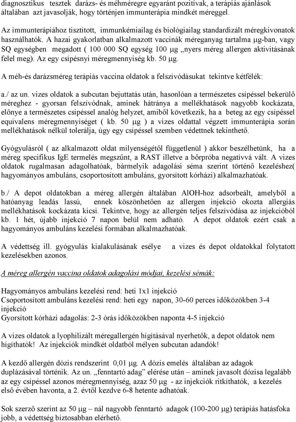 A hazai gyakorlatban alkalmazott vaccinák méreganyag tartalma µg-ban, vagy SQ egységben megadott ( 100 000 SQ egység 100 µg nyers méreg allergen aktivitásának felel meg).