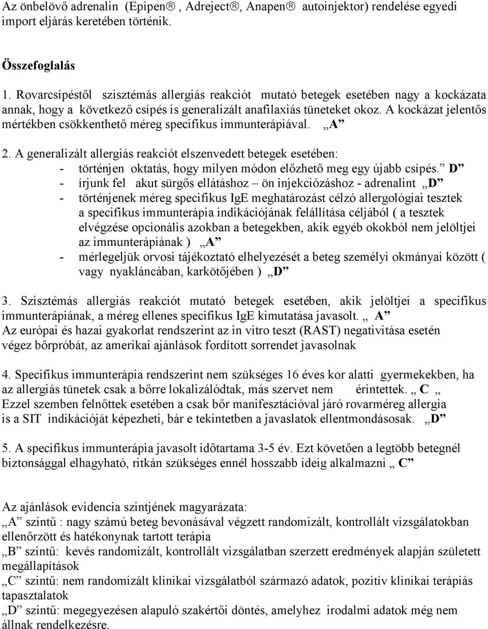 A kockázat jelentıs mértékben csökkenthetı méreg specifikus immunterápiával. A 2.