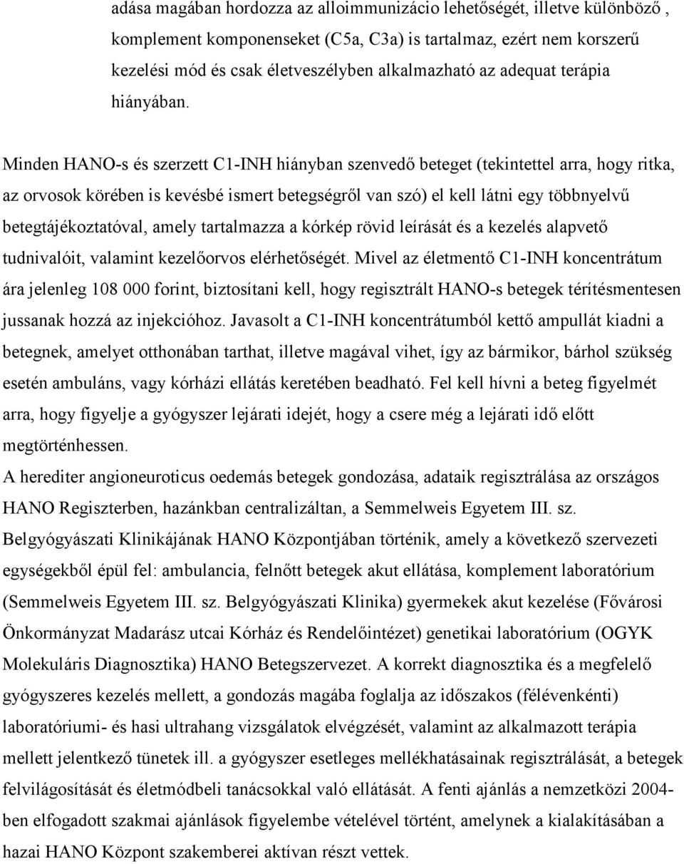 Minden HANO-s és szerzett C1-INH hiányban szenvedı beteget (tekintettel arra, hogy ritka, az orvosok körében is kevésbé ismert betegségrıl van szó) el kell látni egy többnyelvő betegtájékoztatóval,