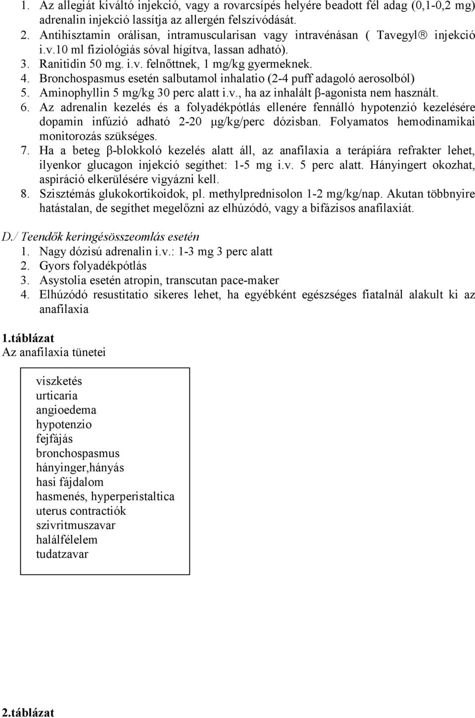 Bronchospasmus esetén salbutamol inhalatio (2-4 puff adagoló aerosolból) 5. Aminophyllin 5 mg/kg 30 perc alatt i.v., ha az inhalált β-agonista nem használt. 6.